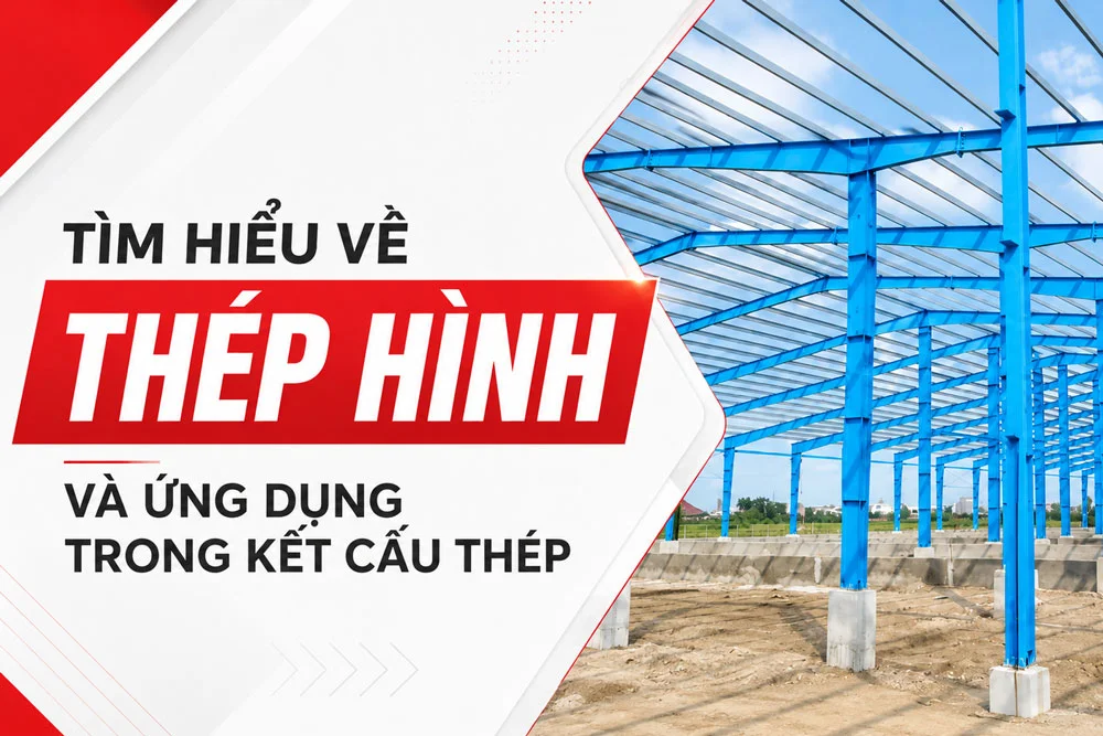 Thép hình là gì và những thông tin cần biết