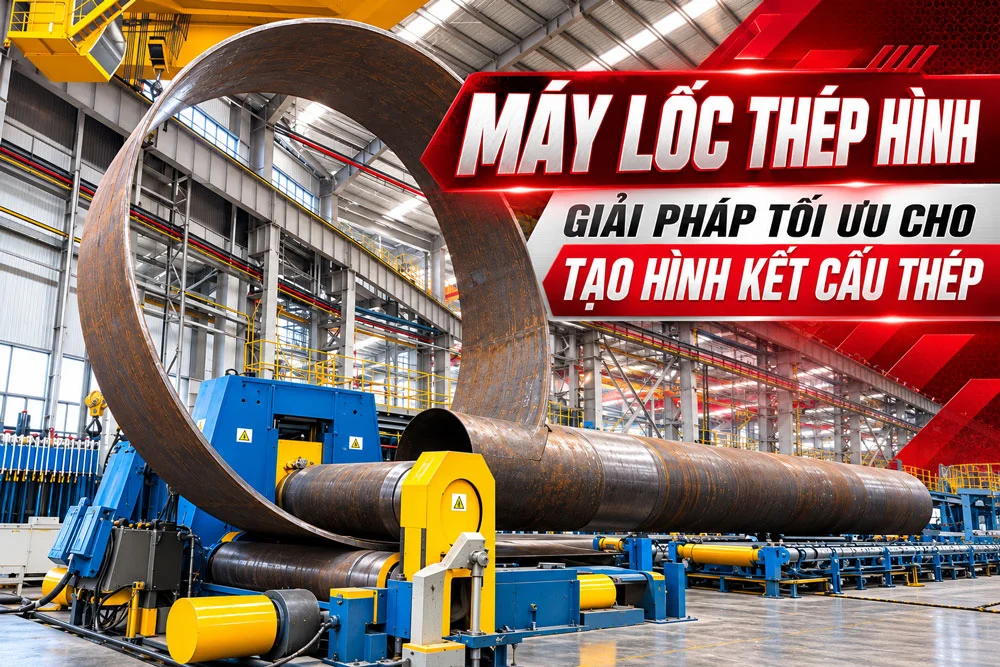 Máy lốc thép hình là gì? Cấu tạo, ứng dụng và cách chọn
