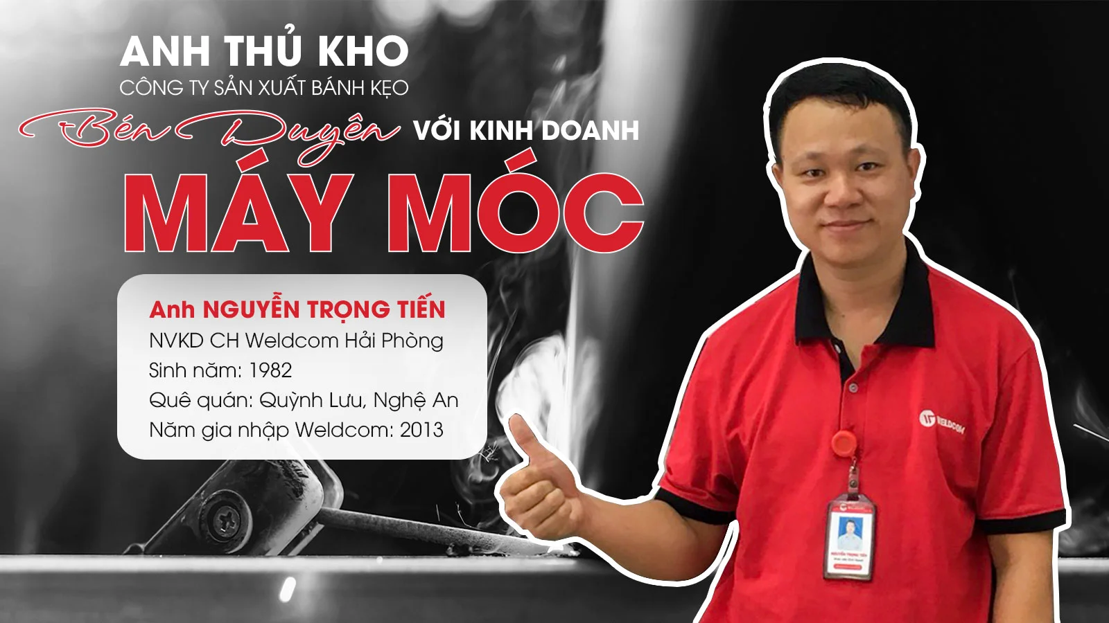 ANH NGUYỄN TRỌNG TIẾN - "NGƯỜI BÁN LƯỠI CÂU" TẠI WELDCOM HẢI PHÒNG