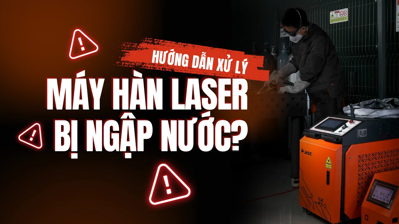 HƯỚNG DẪN XỬ LÝ KHI GẶP SỰ CỐ MÁY HÀN LASER BỊ NGẬP NƯỚC