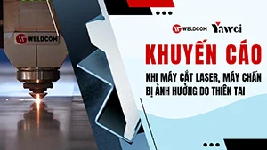 KHUYẾN CÁO KHI MÁY CẮT LASER, MÁY CHẤN BỊ ẢNH HƯỞNG DO THIÊN TAI
