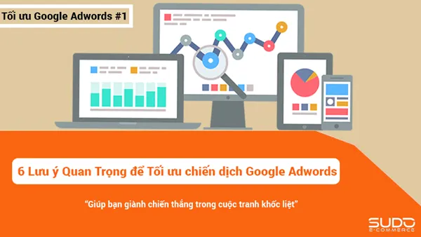 6-luu-y-toi-uu-hoa-google-adwords-1 6-luu-y-toi-uu-hoa-google-adwords-1