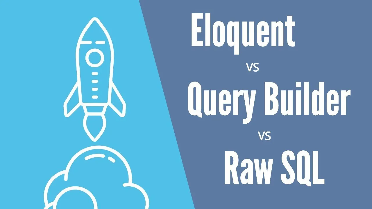 Eloquent ORM và QueryBuilder là gì? Nên sử dụng Eloquent ORM hay QueryBuilder trong Laravel?