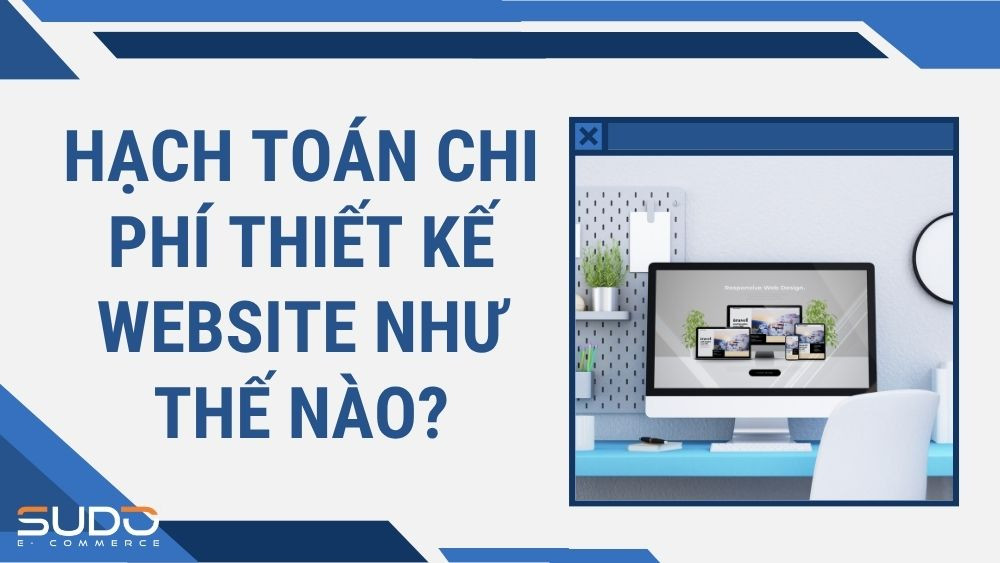 Hạch toán chi phí thiết kế website: Hướng dẫn chi tiết cho doanh nghiệp