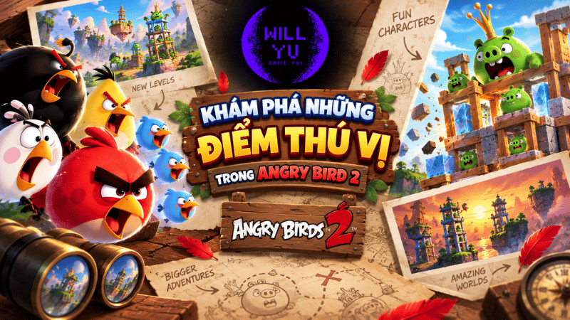 Khám phá những điểm thú vị trong Angry Bird 2