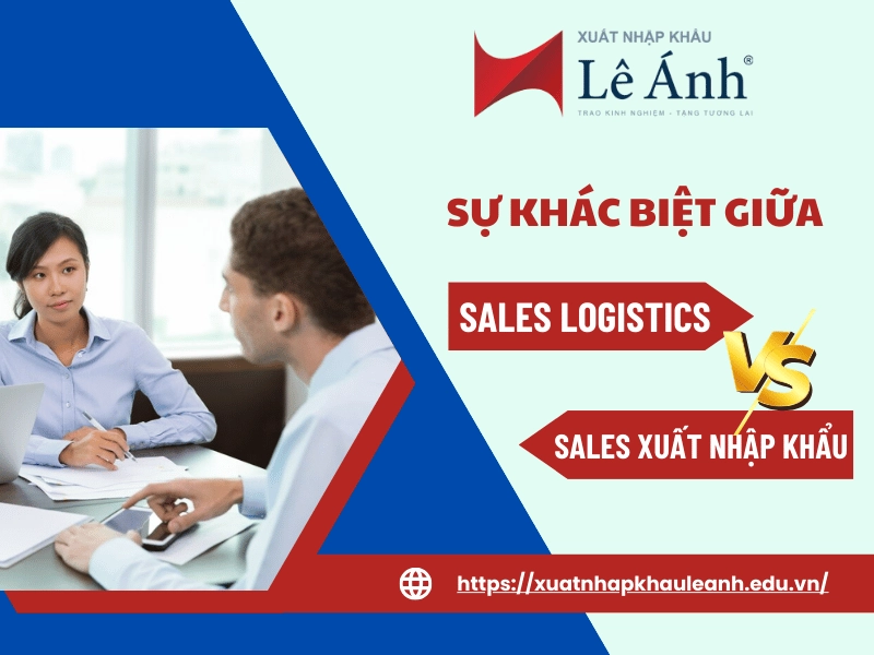 Sự Khác Biệt Giữa Sales Logistics và Sales Xuất Nhập Khẩu