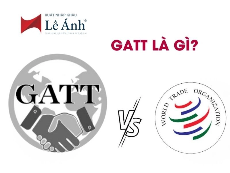 GATT Là Gì? Vai Trò Của GATT Trong Thương Mại Quốc Tế
